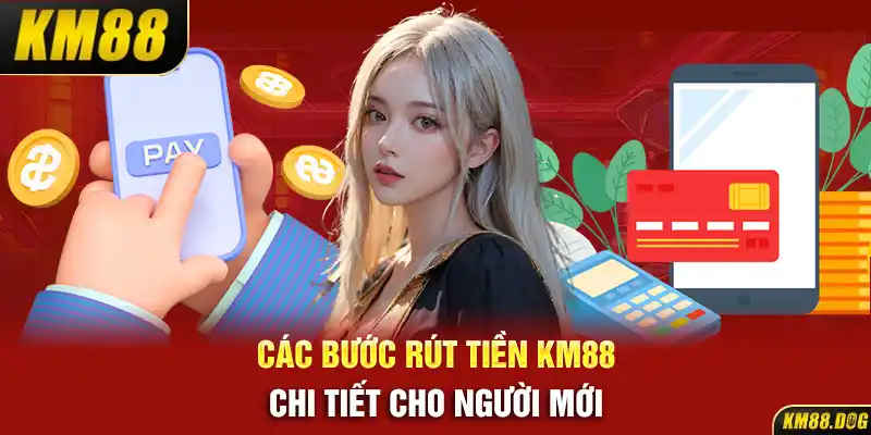 Các bước rút tiền KM88 chi tiết cho người mới