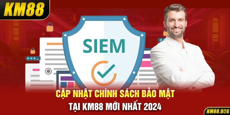 Cập nhật chính sách bảo mật tại KM88 mới nhất 2024