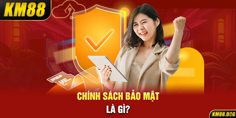 Chính sách bảo mật là gì?