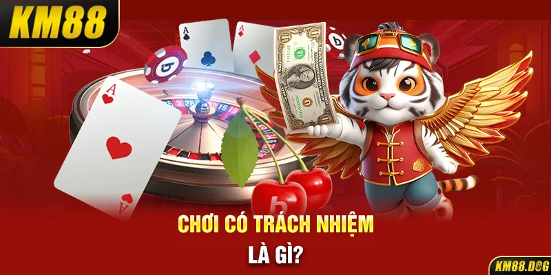 Chơi có trách nhiệm là gì?