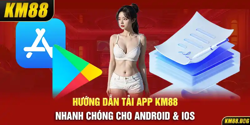 Hướng Dẫn Tải App KM88 Nhanh Chóng Cho Android & iOS