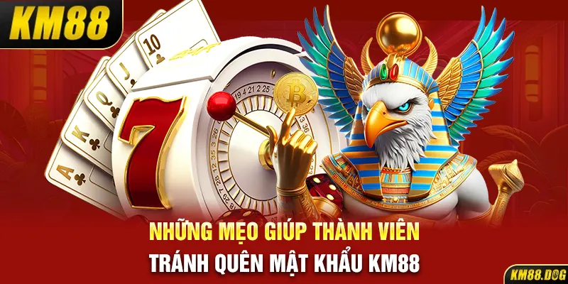 Những mẹo giúp thành viên tránh quên mật khẩu KM88