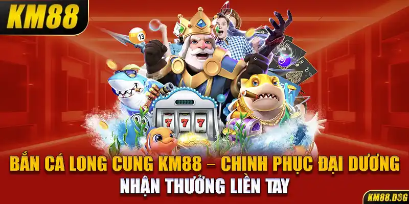 Bắn Cá Long Cung KM88 – Chinh Phục Đại Dương, Nhận Thưởng Liền Tay