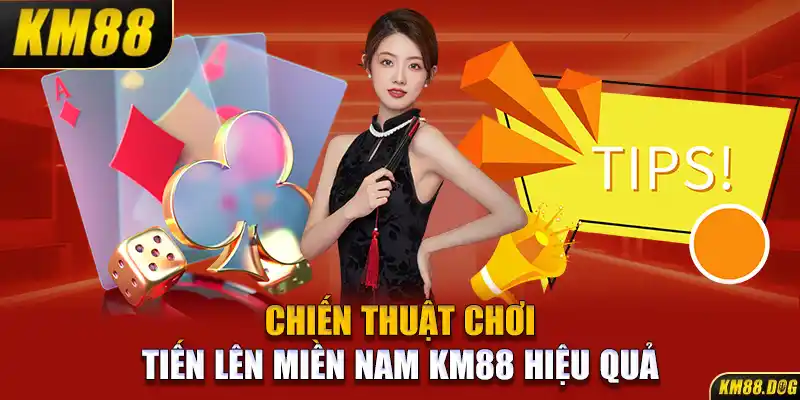 Chiến thuật chơi Tiến lên miền Nam KM88 hiệu quả