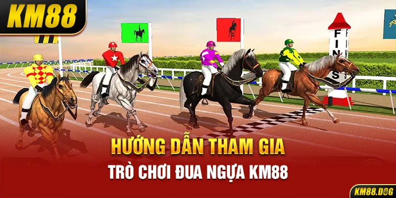 Hướng dẫn tham gia trò chơi đua ngựa KM88