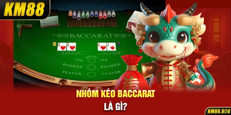 Nhóm kéo Baccarat là gì?