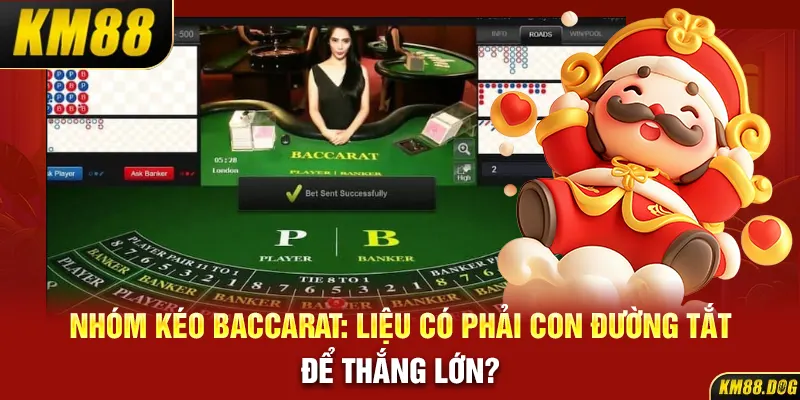 Nhóm Kéo Baccarat: Liệu Có Phải Con Đường Tắt Để Thắng Lớn?