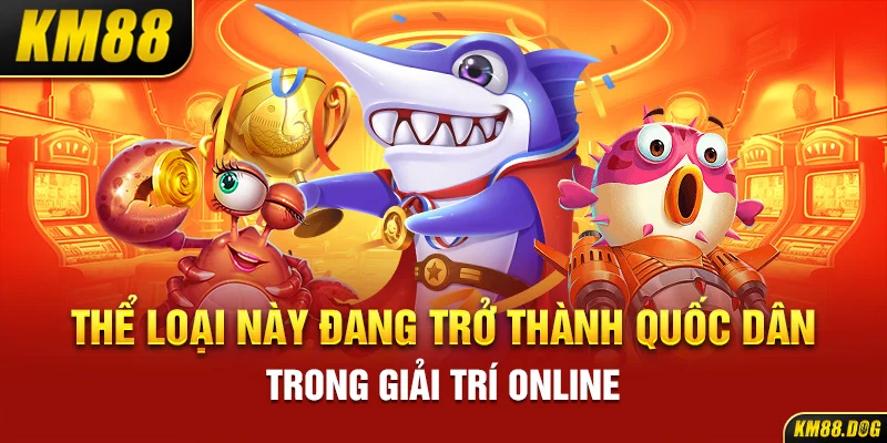 Thể loại này đang trở thành quốc dân trong giải trí online